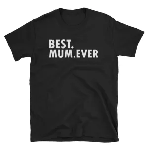 Best Mum Ever T Shirt Black Unisex Best Mum Ever T Shirt Gift Ideas For Mom