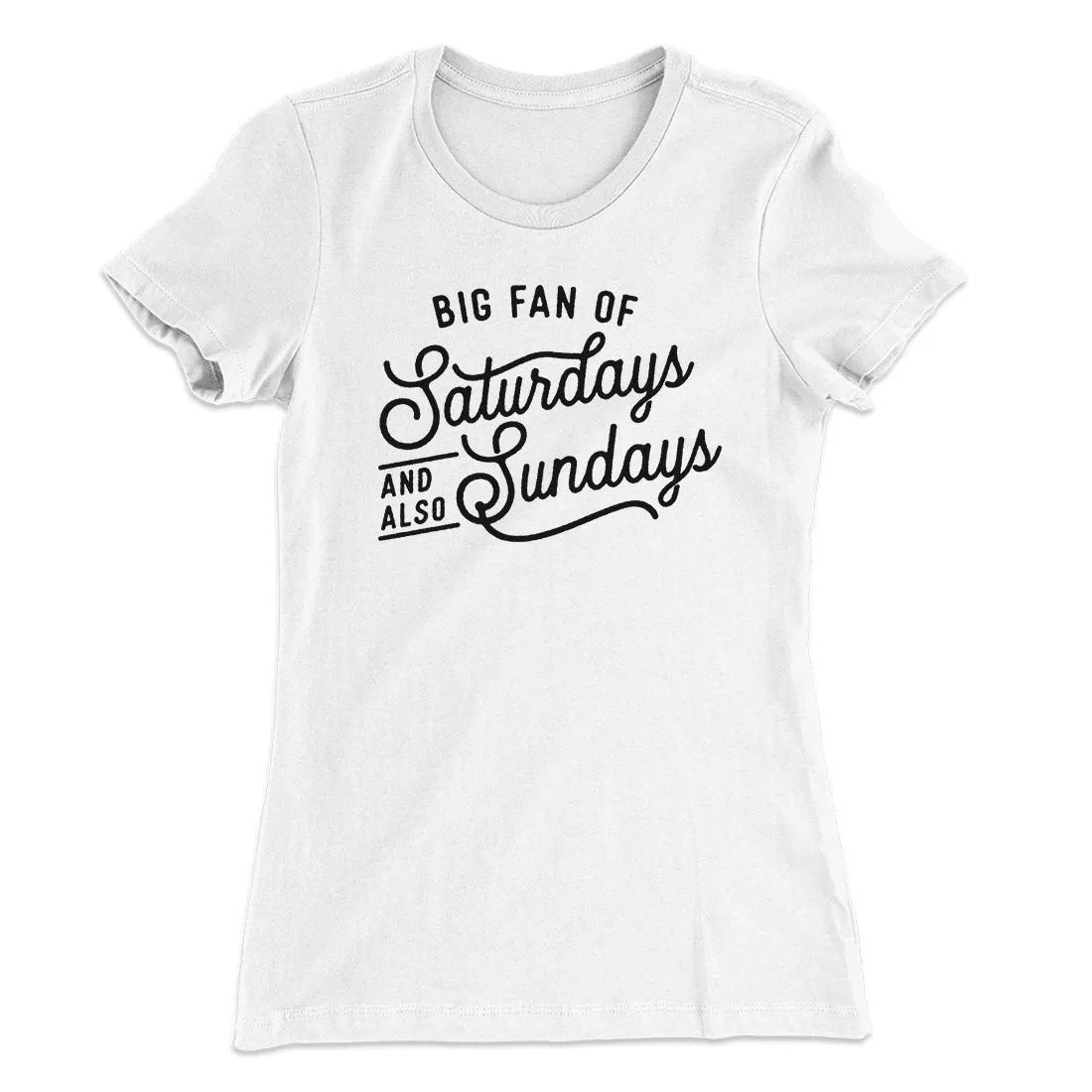 Big Fan of Saturdays And Also Sundays Funny Women's T-Shirt