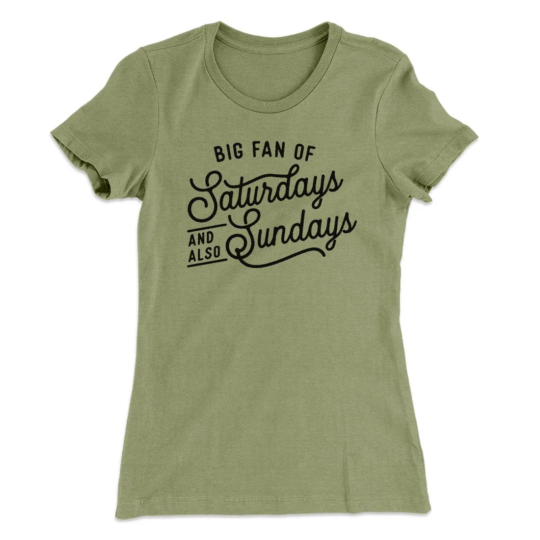 Big Fan of Saturdays And Also Sundays Funny Women's T-Shirt