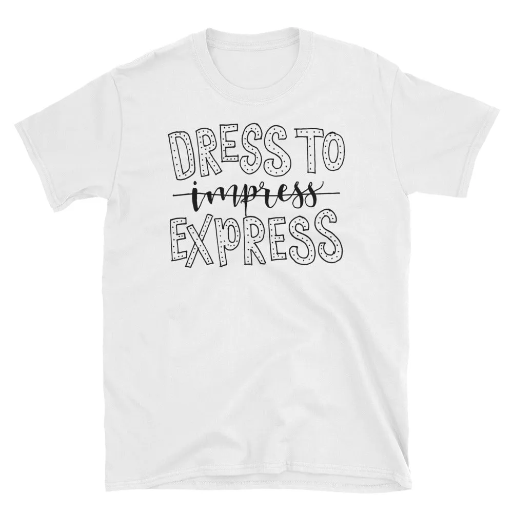Dress To Express not Impress T-Shirt Women Sayings T Shirt