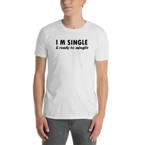 I am Single T Shirt White I am Single & Ready to Mingle T Shirt for Men