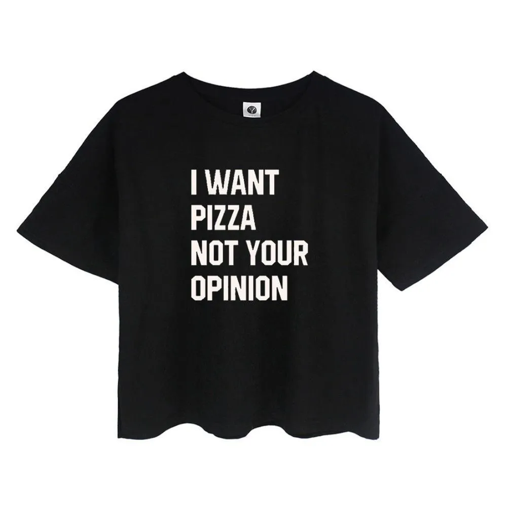 'I WANT PIZZA NOT YOUR OPINION' Crop T-Shirt