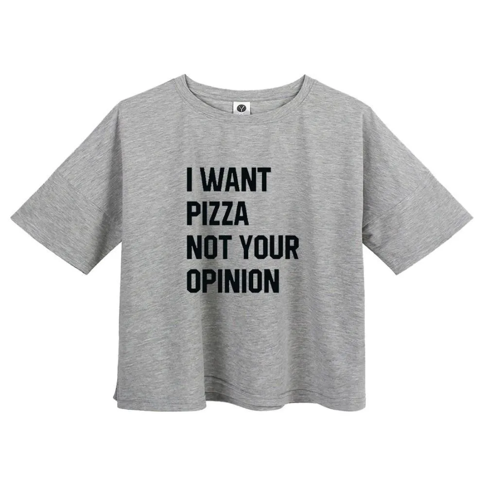 'I WANT PIZZA NOT YOUR OPINION' Crop T-Shirt