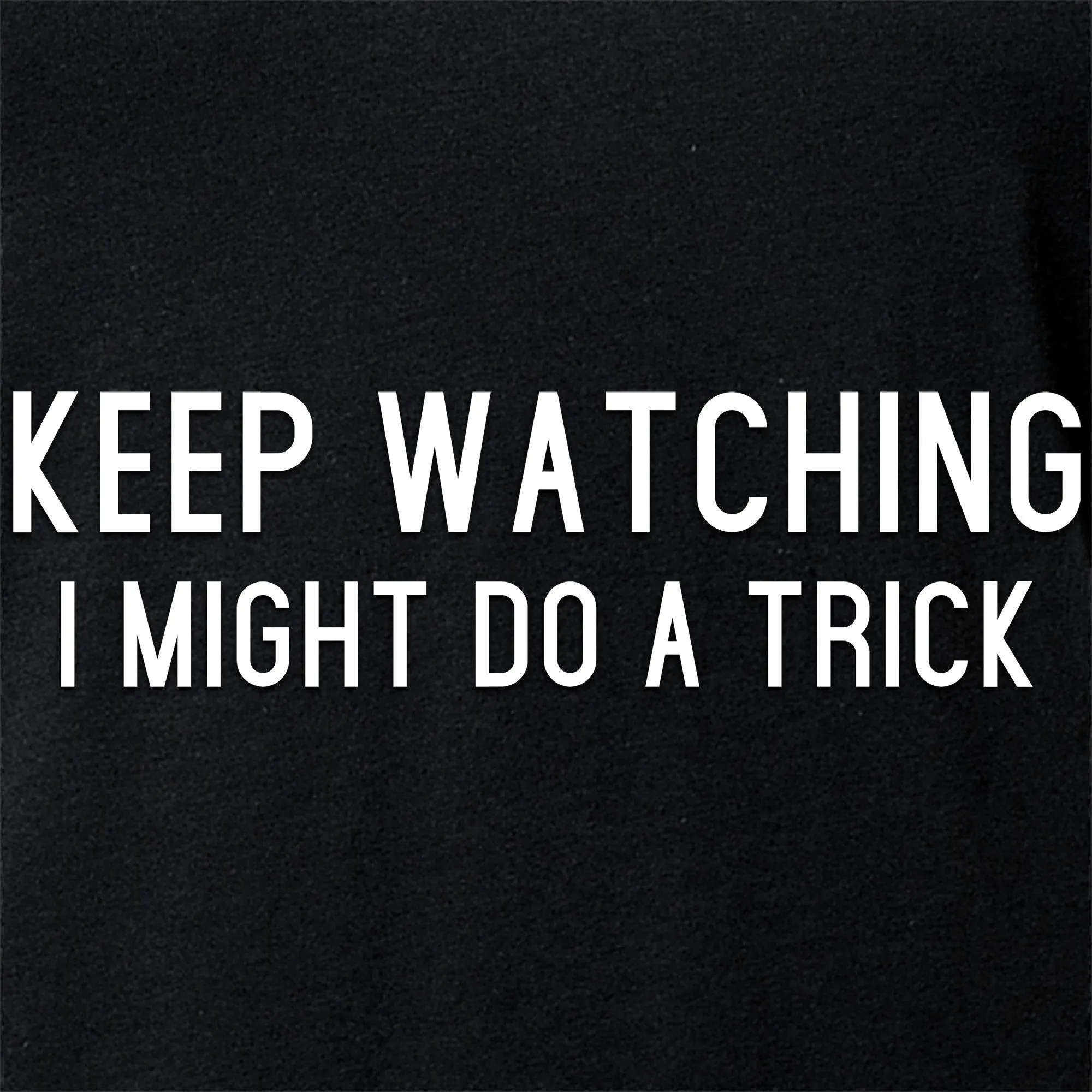 Keep Staring, I Might Do A Trick Black Tapered V-Neck Tee Shirt