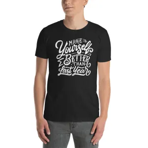 Make Yourself Better Than Last Year T Shirt Black Encouragement T Shirt for Men