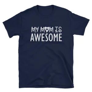 My Mom is Awesome T Shirt Navy Unisex Gift for Mom T Shirt Mama T Shirt