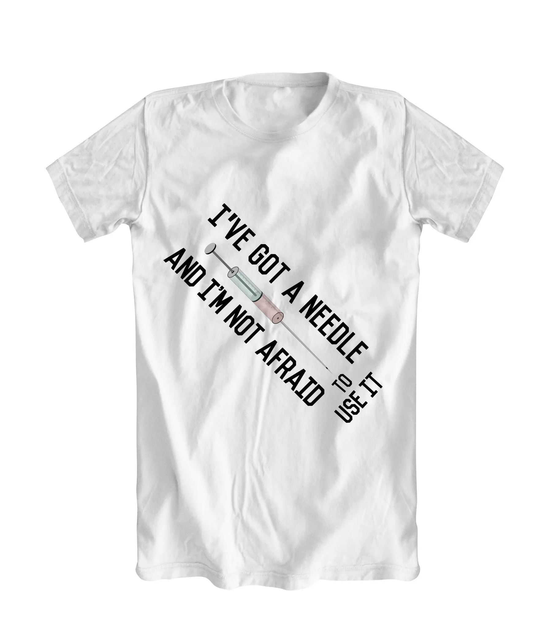 "I've Got A Needle..." T-Shirt - Style 2