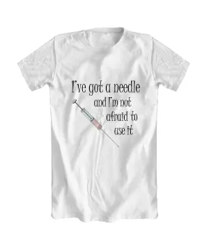 "I've Got A Needle..." T-Shirt