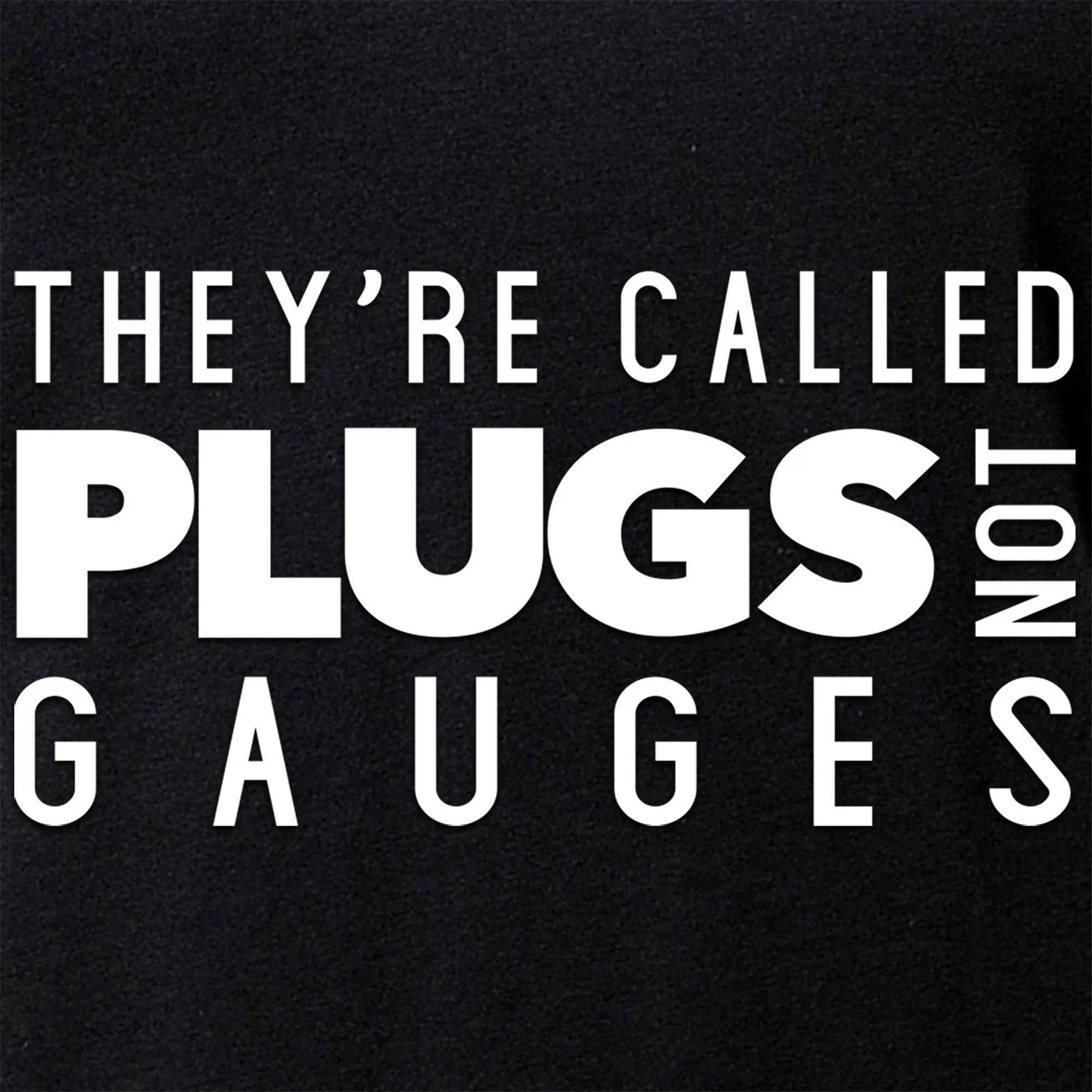 They're Called Plugs Not Gauges Black Tapered V-Neck Tee Shirt