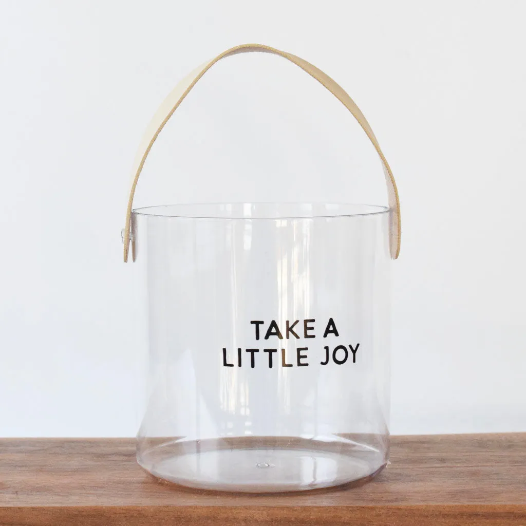 Unfilled Take A Little Joy Acrylic Bucket