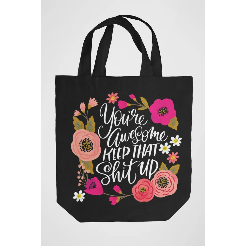You're Awesome, Keep That Shit Up Tote Bag