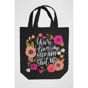 You're Awesome, Keep That Shit Up Tote Bag